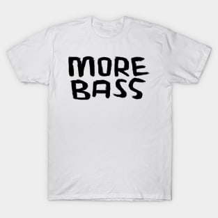 Typography For Bass Player, Techno DJ, More Bass T-Shirt